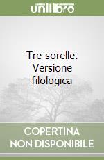 Tre sorelle. Versione filologica libro