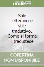 Stile letterario e stile traduttivo. Come si forma il traduttese