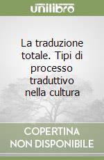 La traduzione totale. Tipi di processo traduttivo nella cultura libro