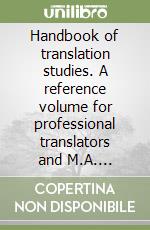 Handbook of translation studies. A reference volume for professional translators and M.A. students libro