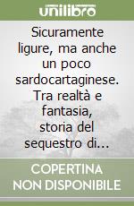 Sicuramente ligure, ma anche un poco sardocartaginese. Tra realtà e fantasia, storia del sequestro di Fabrizio De André libro