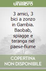 3 amici, 3 bici a zonzo in Gambia. Baobab, spiagge e teranga nel paese-fiume libro