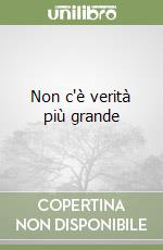 Non c'è verità più grande