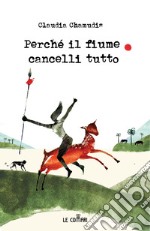 Perché il fiume cancelli tutto libro