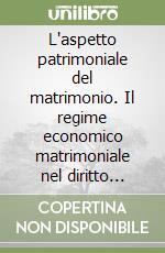 L'aspetto patrimoniale del matrimonio. Il regime economico matrimoniale nel diritto civile spagnolo libro