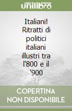 Italiani! Ritratti di politici italiani illustri tra l'800 e il '900 libro