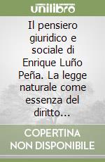 Il pensiero giuridico e sociale di Enrique Luño Peña. La legge naturale come essenza del diritto sociale libro