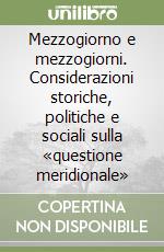 Mezzogiorno e mezzogiorni. Considerazioni storiche, politiche e sociali sulla «questione meridionale» libro