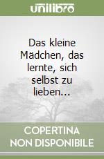Das kleine Mädchen, das lernte, sich selbst zu lieben... libro