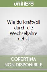 Wie du kraftvoll durch die Wechseljahre gehst libro