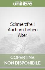 Schmerzfrei! Auch im hohen Alter libro