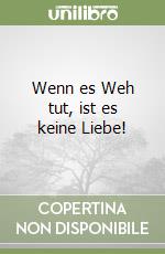 Wenn es Weh tut, ist es keine Liebe! libro
