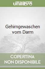 Gehirngewaschen vom Darm libro