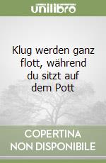 Klug werden ganz flott, während du sitzt auf dem Pott libro