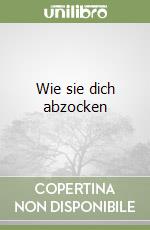Wie sie dich abzocken libro