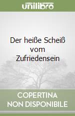 Der heiße Scheiß vom Zufriedensein libro