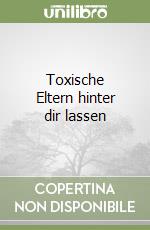 Toxische Eltern hinter dir lassen libro