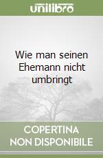 Wie man seinen Ehemann nicht umbringt libro