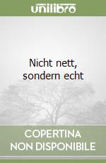 Nicht nett, sondern echt libro