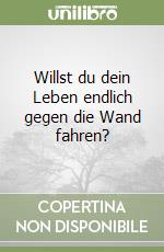 Willst du dein Leben endlich gegen die Wand fahren? libro