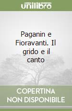 Paganin e Fioravanti. Il grido e il canto libro