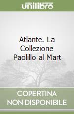 Atlante. La Collezione Paolillo al Mart libro