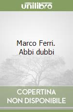 Marco Ferri. Abbi dubbi libro