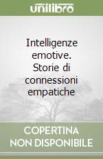 Intelligenze emotive. Storie di connessioni empatiche libro