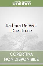 Barbara De Vivi. Due di due libro