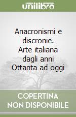 Anacronismi e discronie. Arte italiana dagli anni Ottanta ad oggi libro