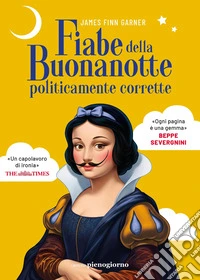 Fiabe della buonanotte politicamente corrette libro