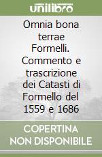 Omnia bona terrae Formelli. Commento e trascrizione dei Catasti di Formello del 1559 e 1686 libro