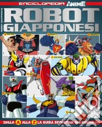 Robot giapponesi. Enciclopedia anime. Vol. 1 libro