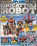 Giocattoli robot. Desiderati da piccoli, collezionati da grandi libro