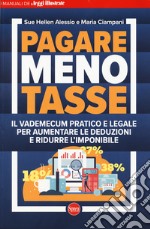 Pagare meno tasse. Il vademecum pratico e legale per aumentare le deduzioni e ridurre l'imponibile libro