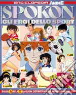 Spokon. Gli eroi dello sport. Enciclopedia anime libro