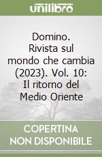 Domino. Rivista sul mondo che cambia (2023). Vol. 10: Il ritorno del Medio Oriente libro
