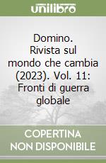 Domino. Rivista sul mondo che cambia (2023). Vol. 11: Fronti di guerra globale libro