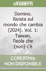 Domino. Rivista sul mondo che cambia (2024). Vol. 1: Taiwan, l'isola che (non) c'è libro