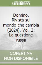 Domino. Rivista sul mondo che cambia (2024). Vol. 3: La questione russa libro