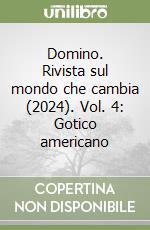 Domino. Rivista sul mondo che cambia (2024). Vol. 4: Gotico americano libro