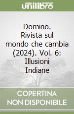 Domino. Rivista sul mondo che cambia (2024). Vol. 6: Illusioni Indiane libro