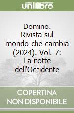 Domino. Rivista sul mondo che cambia (2024). Vol. 7: La notte dell'Occidente libro