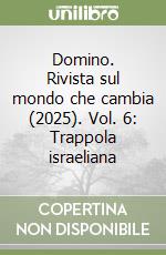 Domino. Rivista sul mondo che cambia (2025). Vol. 6: Trappola israeliana libro