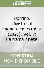 Domino. Rivista sul mondo che cambia (2025). Vol. 7: La trama cinese libro