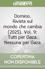 Domino. Rivista sul mondo che cambia (2025). Vol. 9: Tutti per Gaza. Nessuna per Gaza libro