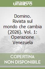 Domino. Rivista sul mondo che cambia (2026). Vol. 1: Operazione Venezuela libro