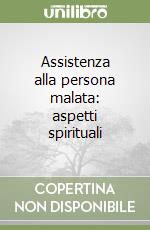 Assistenza alla persona malata: aspetti spirituali libro