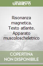 Risonanza magnetica. Testo atlante. Apparato muscoloscheletrico