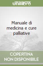 Manuale di medicina e cure palliative libro